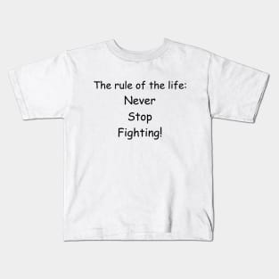 The rule of the life: never stop fighting Kids T-Shirt